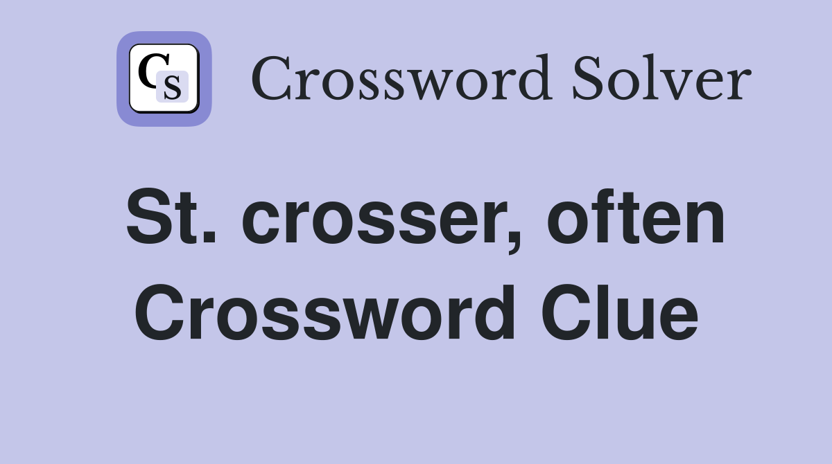 St. crosser, often Crossword Clue
