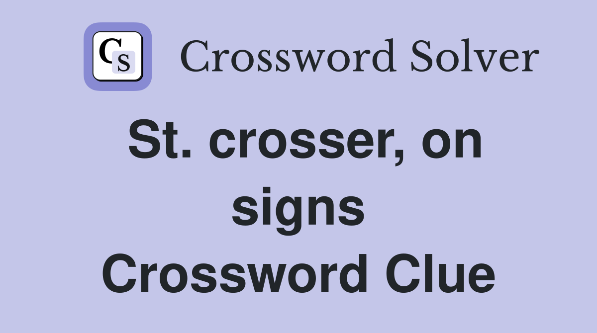 St. crosser, on signs Crossword Clue