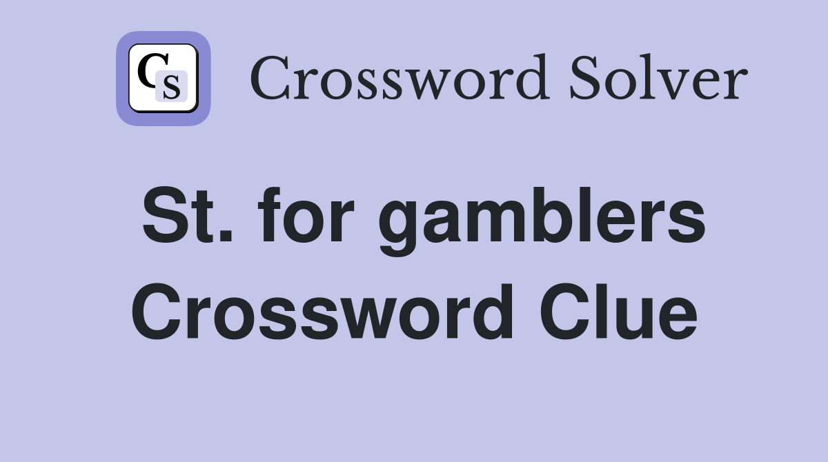 St. for gamblers Crossword Clue