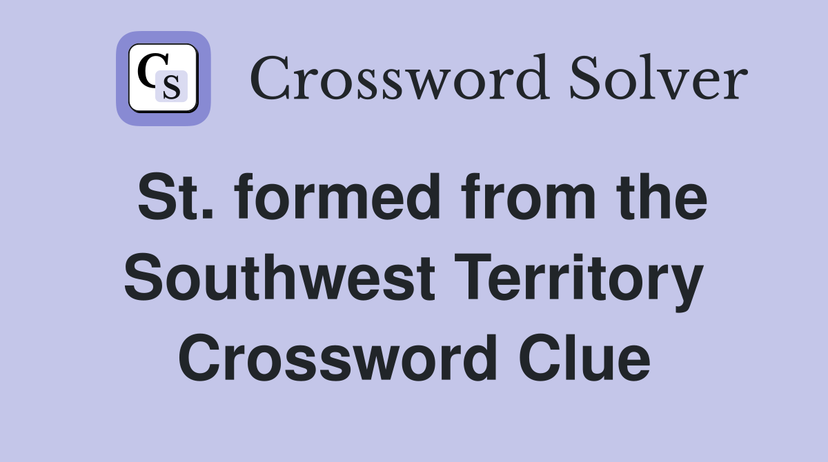 St. formed from the Southwest Territory Crossword Clue