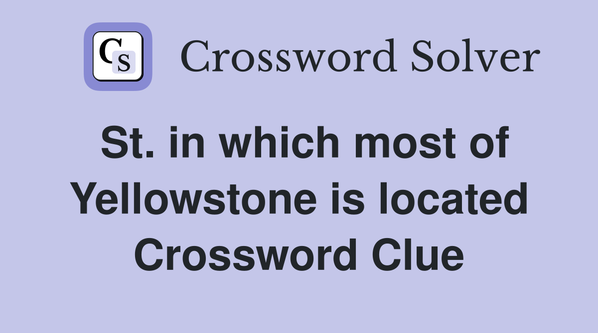 St. in which most of Yellowstone is located Crossword Clue