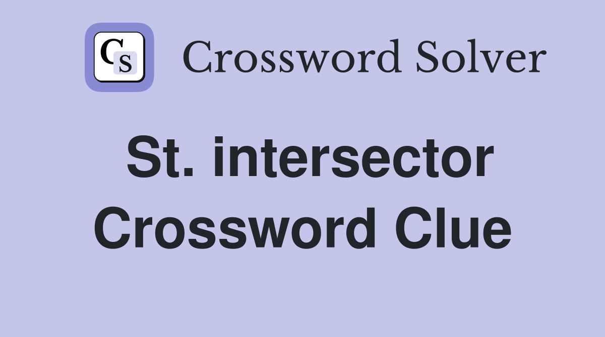 St. intersector Crossword Clue