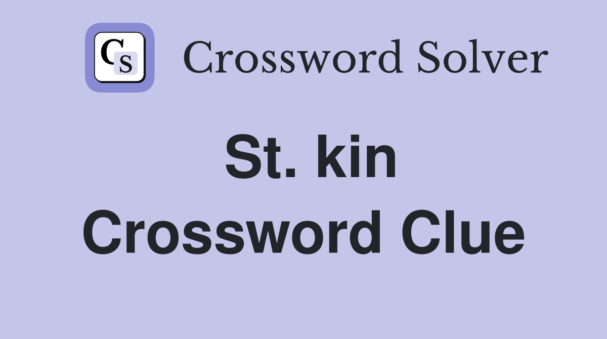 St. kin Crossword Clue