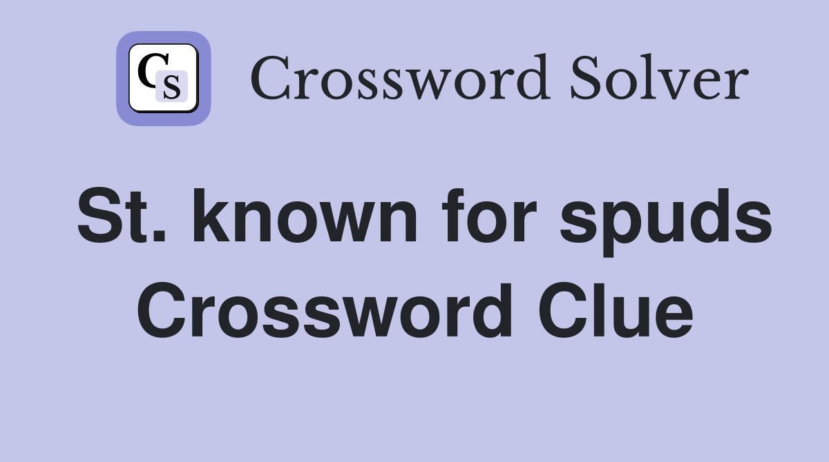 St. known for spuds Crossword Clue