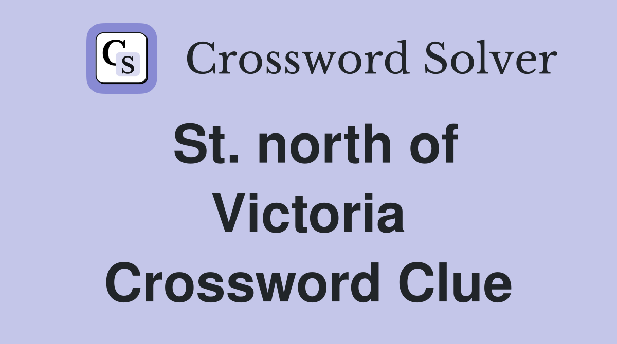 St. north of Victoria Crossword Clue