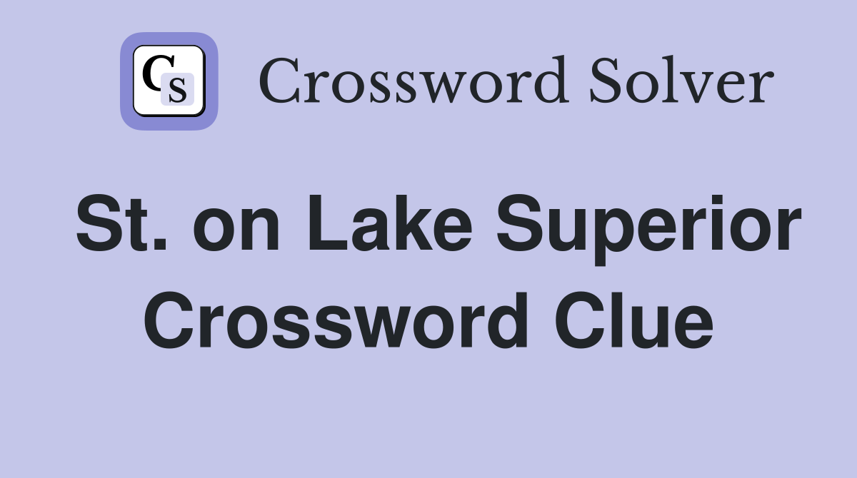 St. on Lake Superior Crossword Clue