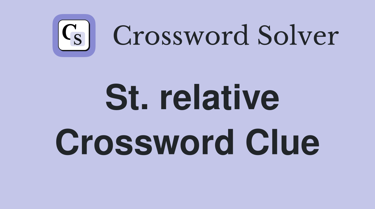 St. relative Crossword Clue
