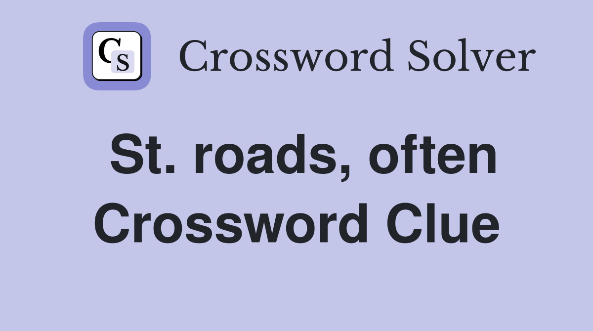 St. roads, often Crossword Clue