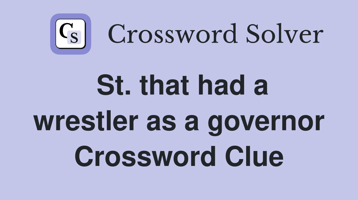 St. that had a wrestler as a governor Crossword Clue