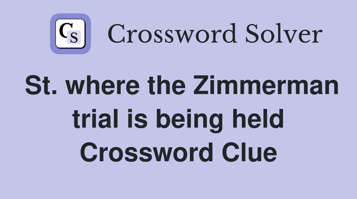 St. where the Zimmerman trial is being held Crossword Clue
