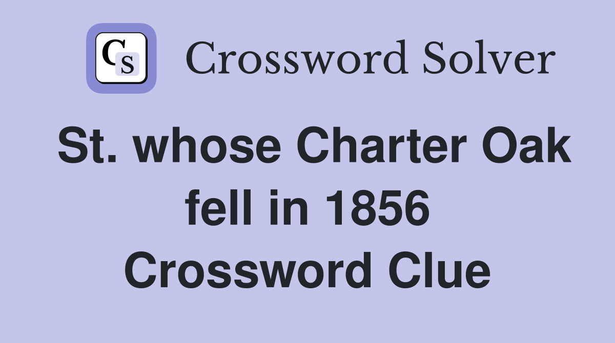 St. whose Charter Oak fell in 1856 Crossword Clue
