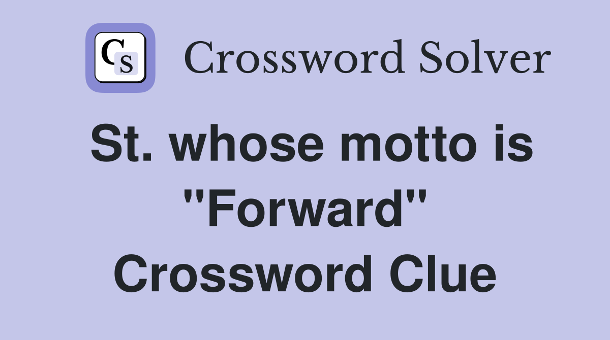 St. whose motto is "Forward" Crossword Clue