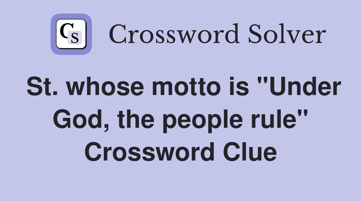 St. whose motto is "Under God, the people rule" Crossword Clue