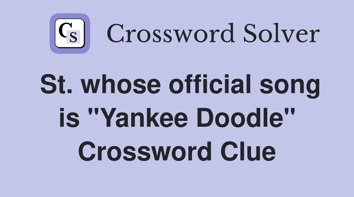 St. whose official song is "Yankee Doodle" Crossword Clue