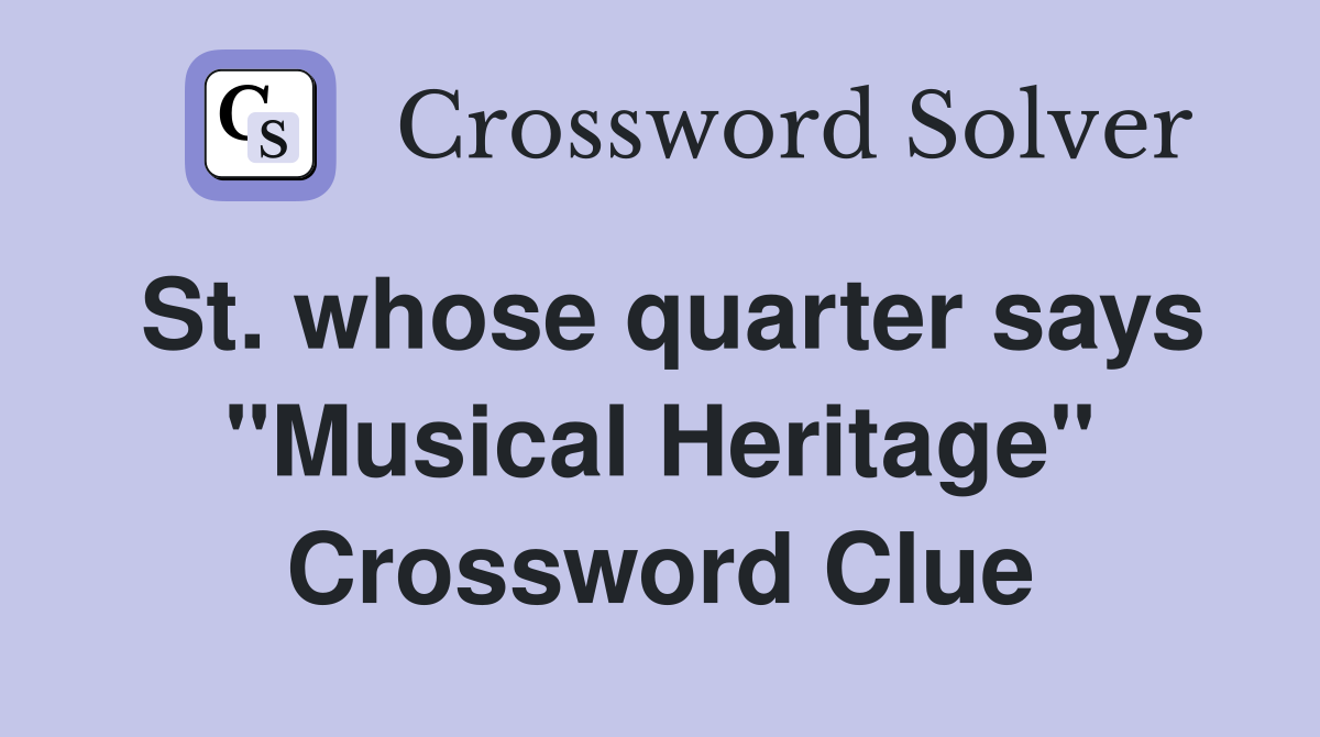 St. whose quarter says "Musical Heritage" Crossword Clue