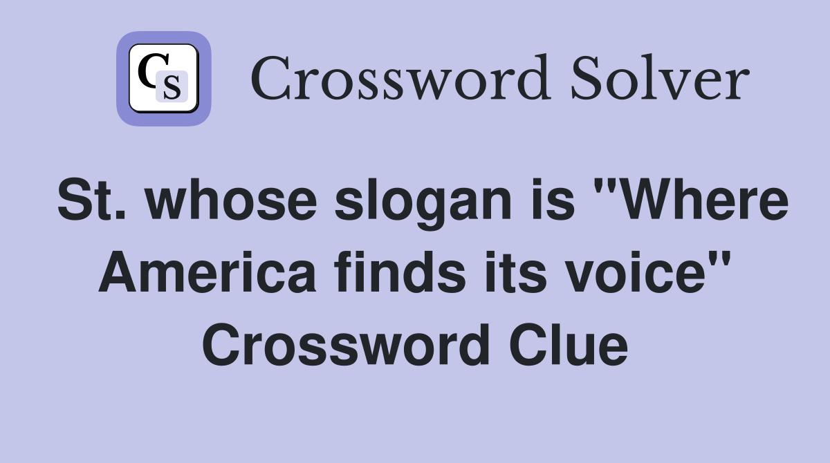 St. whose slogan is "Where America finds its voice" Crossword Clue