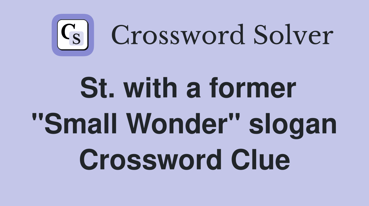 St. with a former "Small Wonder" slogan Crossword Clue