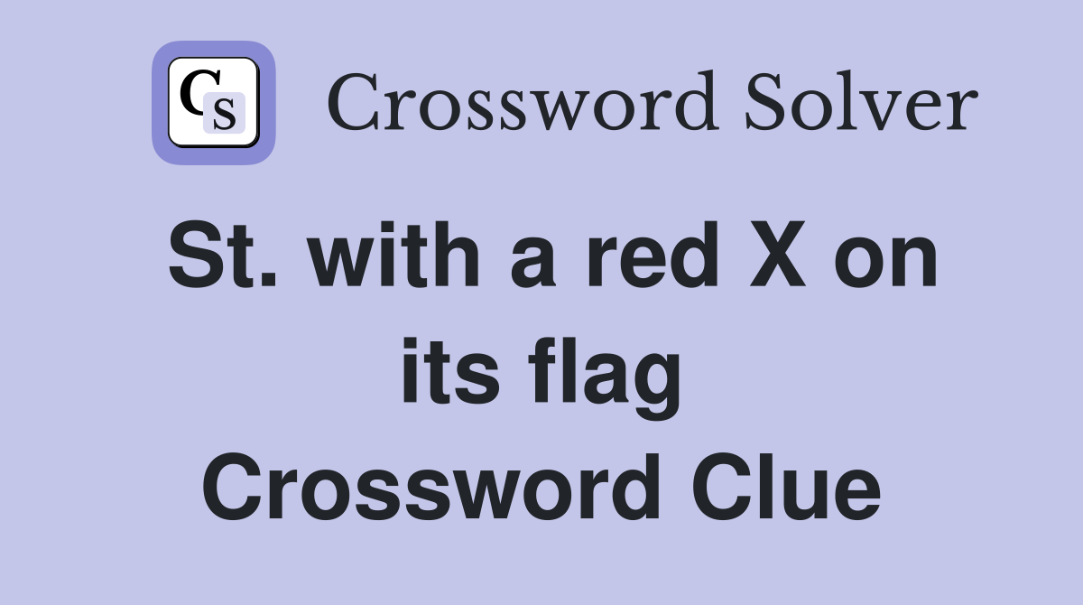 St. with a red X on its flag Crossword Clue