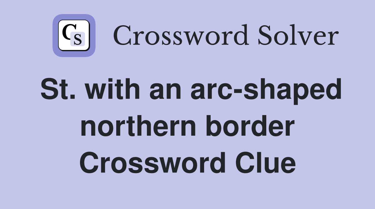 St. with an arc-shaped northern border Crossword Clue