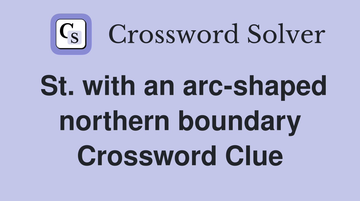 St. with an arc-shaped northern boundary Crossword Clue