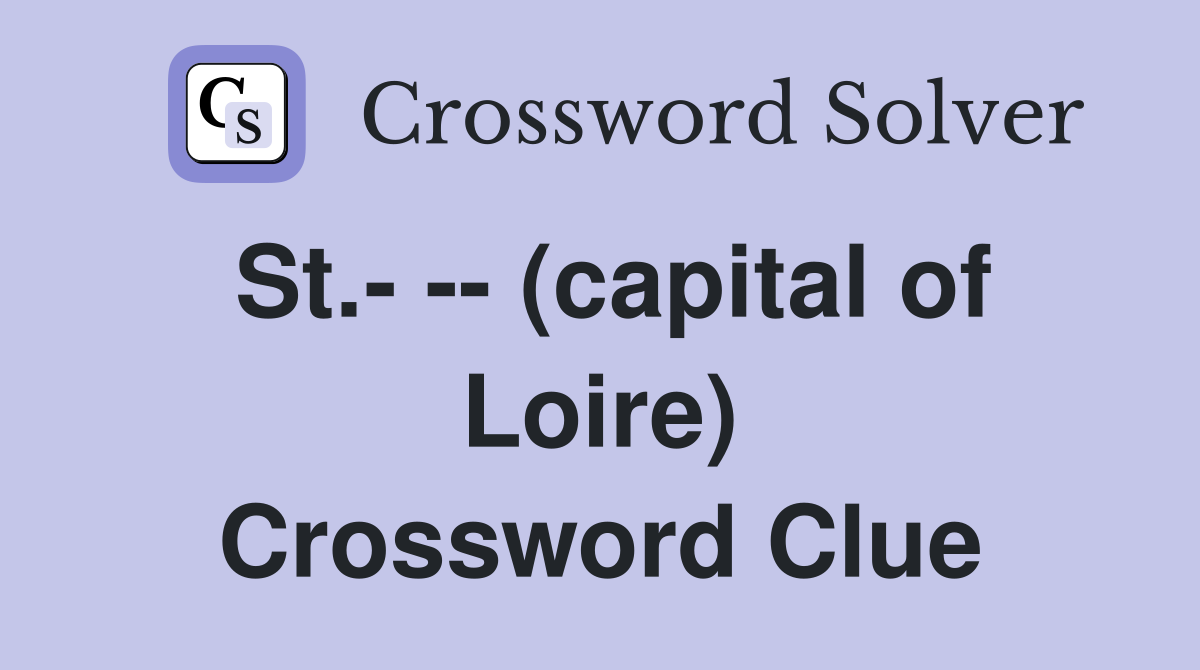 St.- -- (capital of Loire) Crossword Clue