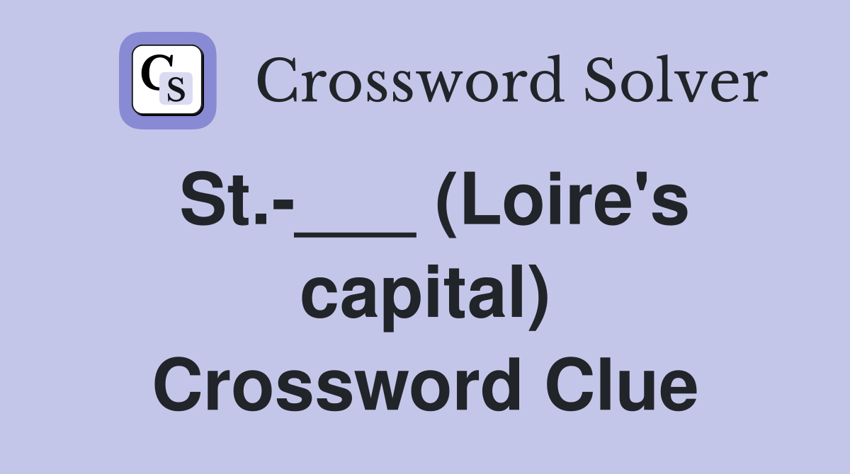 St.-___ (Loire's capital) Crossword Clue