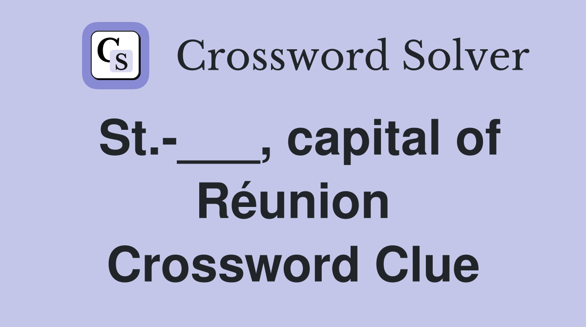 St.-___, capital of Réunion Crossword Clue
