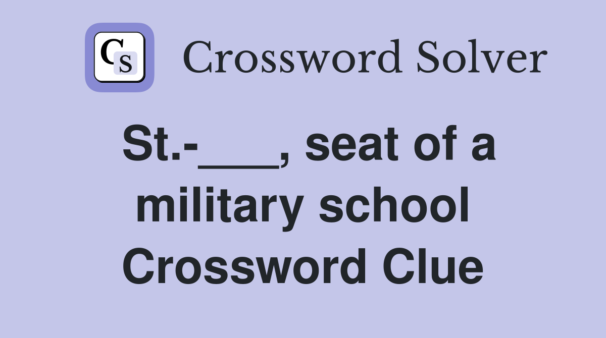 St.-___, seat of a military school Crossword Clue