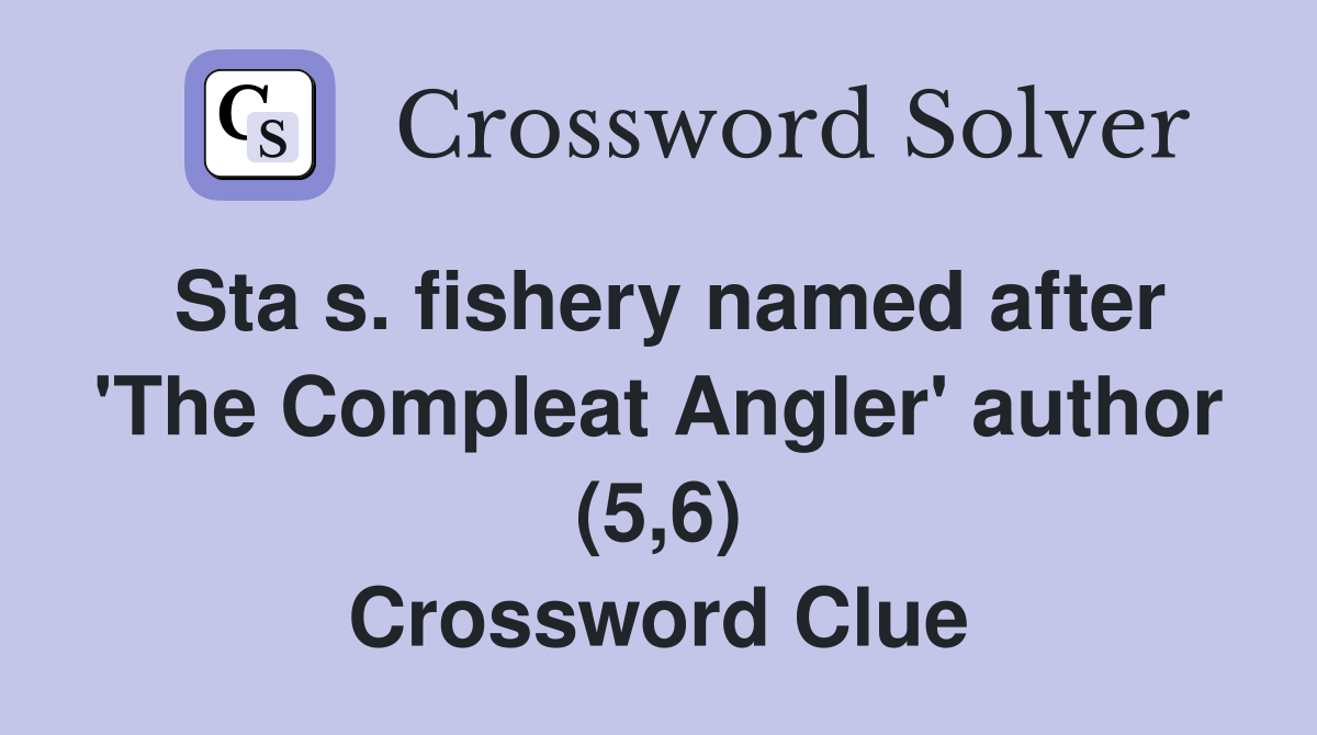 Sta s. fishery named after 'The Compleat Angler' author (5,6) Crossword Clue