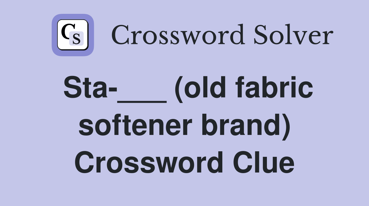 Sta-___ (old fabric softener brand) Crossword Clue