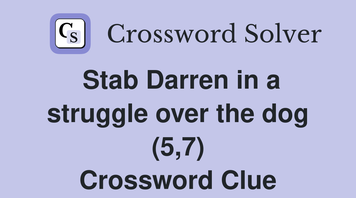 Stab Darren in a struggle over the dog (5,7) Crossword Clue