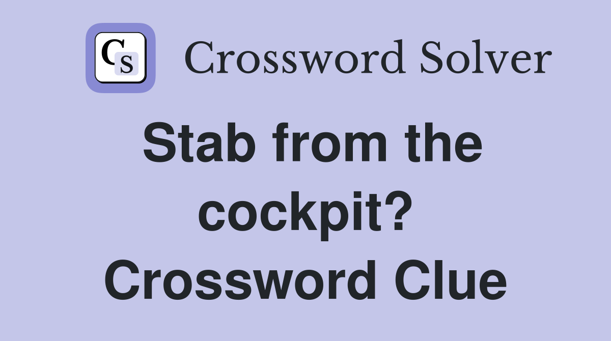 Stab from the cockpit? Crossword Clue