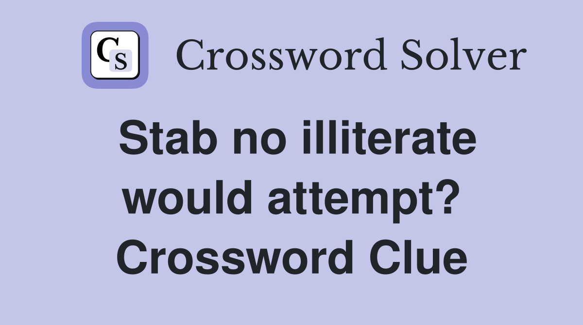 Stab no illiterate would attempt? Crossword Clue