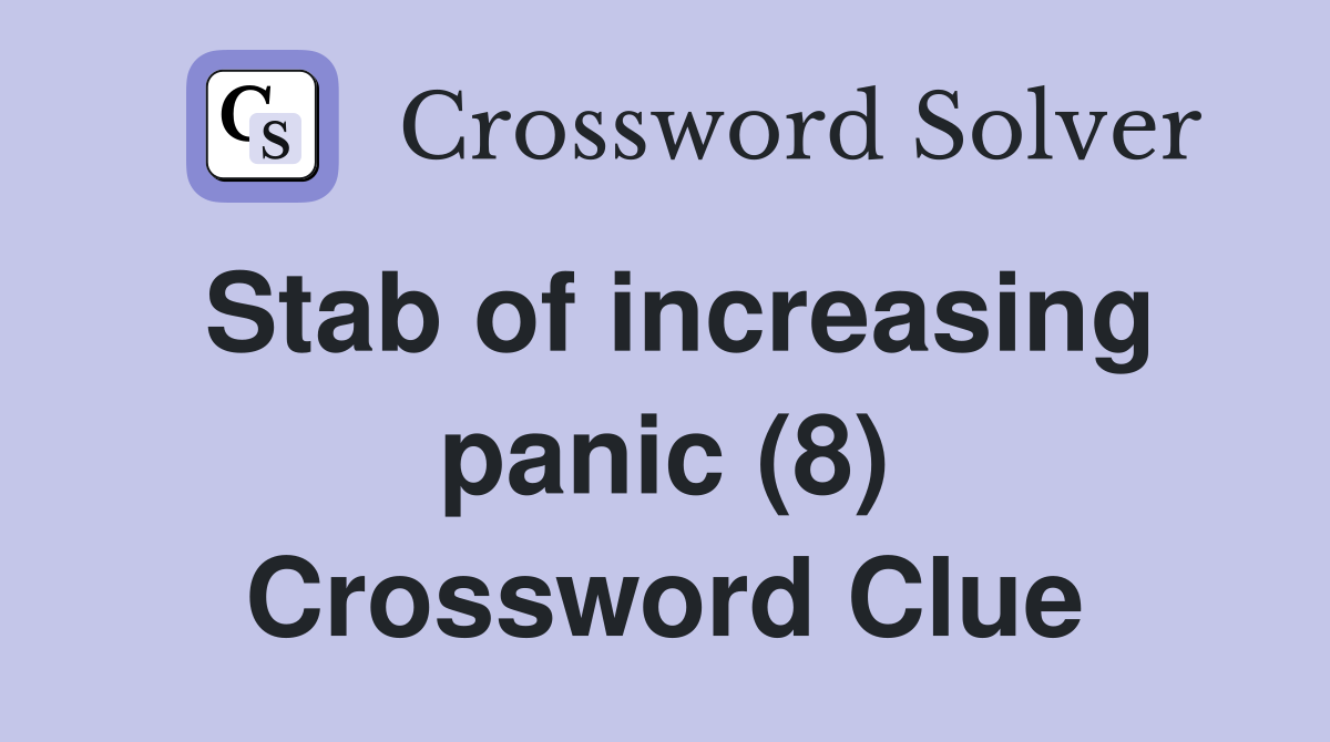 Stab of increasing panic (8) Crossword Clue