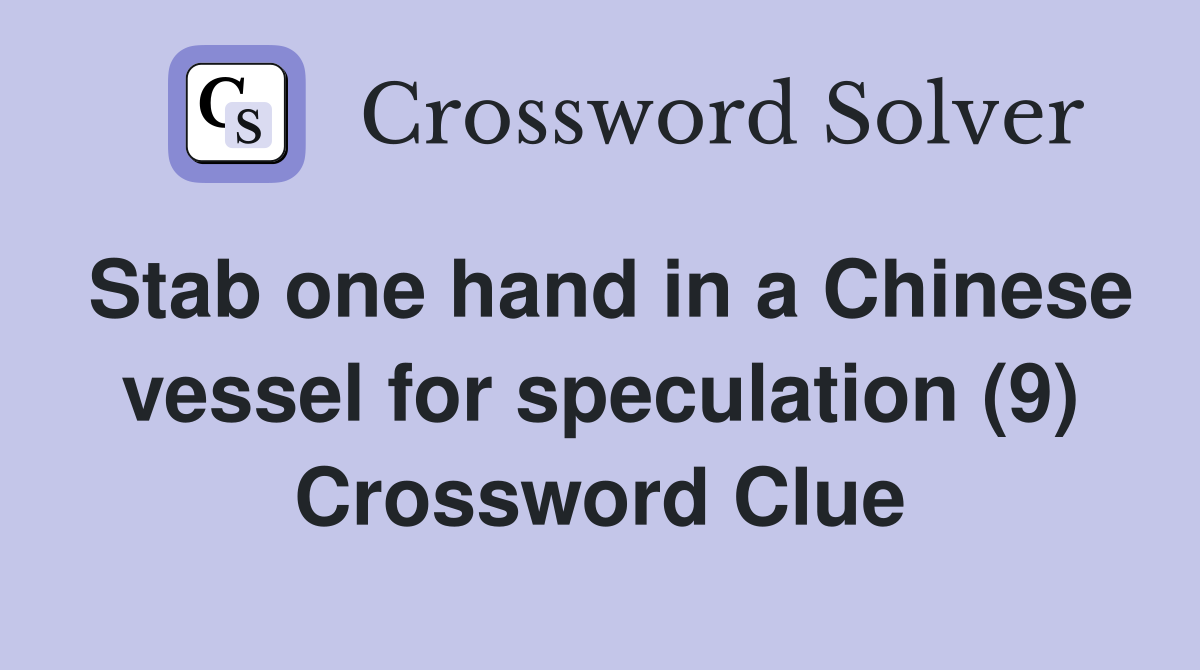 Stab one hand in a Chinese vessel for speculation (9) Crossword Clue
