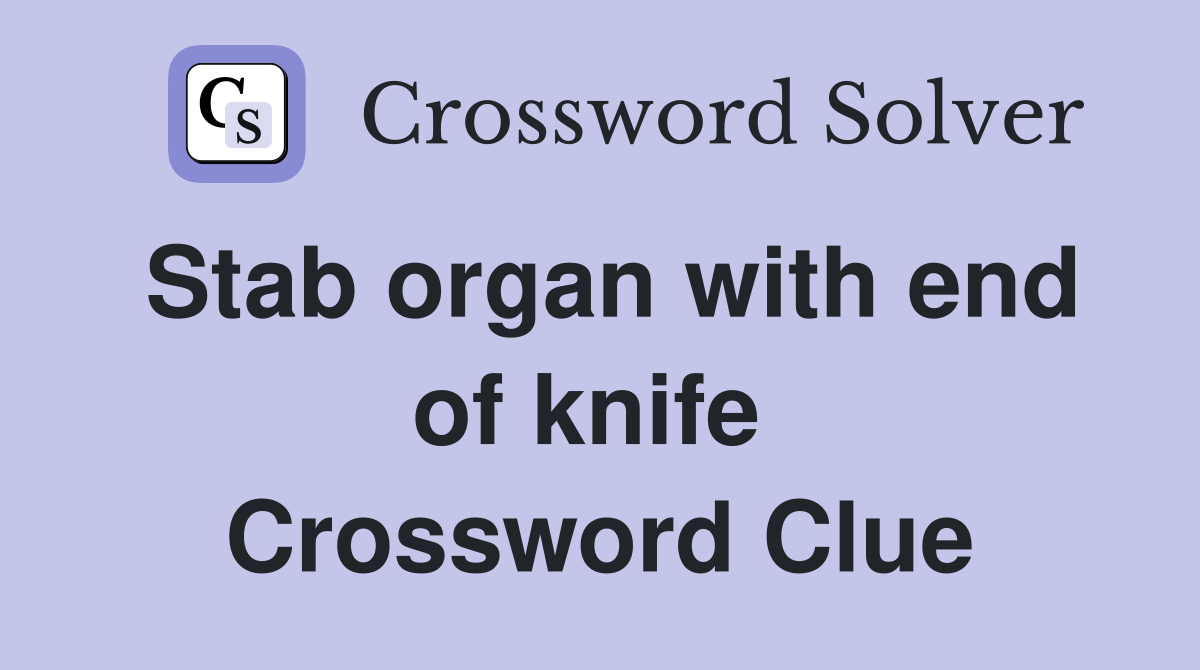 Stab organ with end of knife  Crossword Clue
