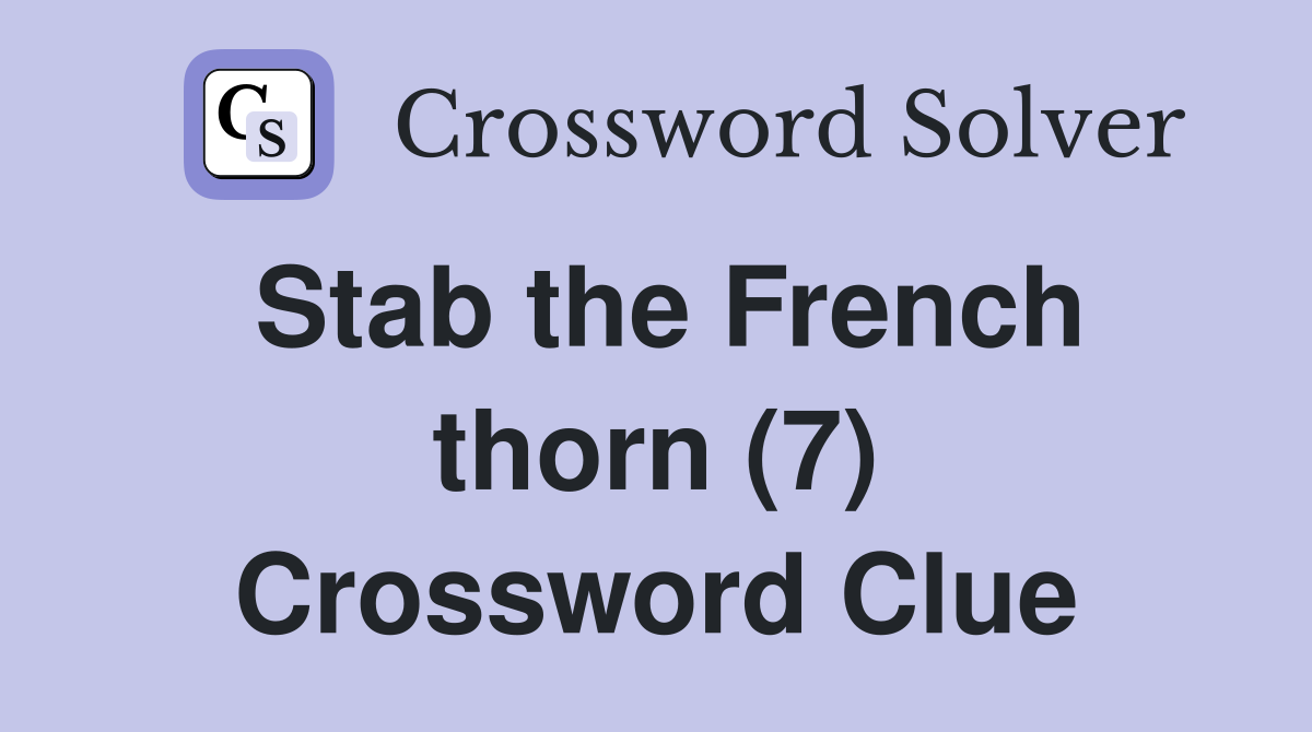 Stab the French thorn (7) Crossword Clue