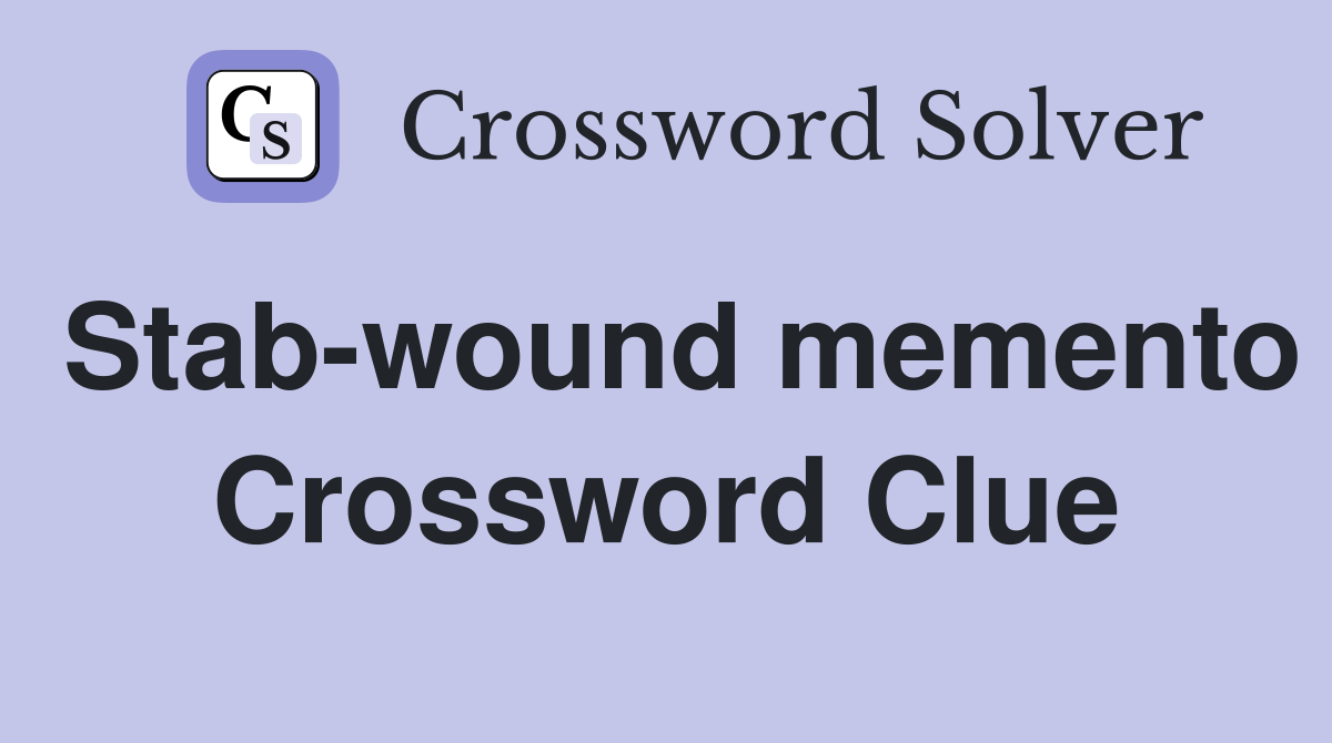 Stab-wound memento Crossword Clue
