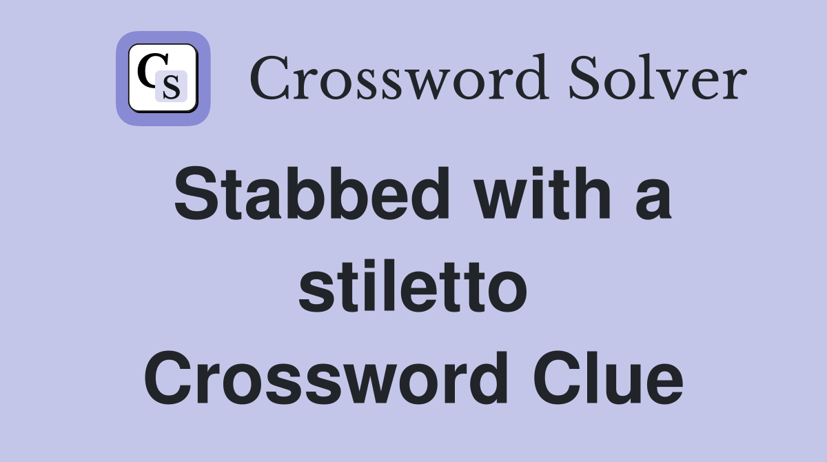 Stabbed with a stiletto Crossword Clue