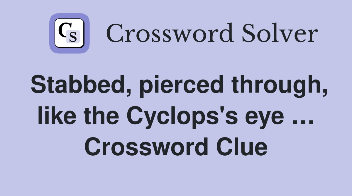 Stabbed, pierced through, like the Cyclops's eye … Crossword Clue