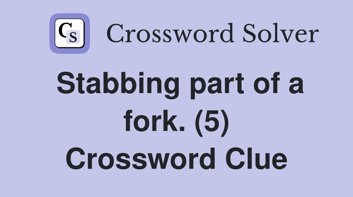 Stabbing part of a fork. (5) Crossword Clue
