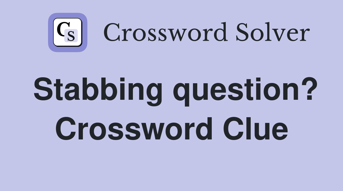 Stabbing question? Crossword Clue