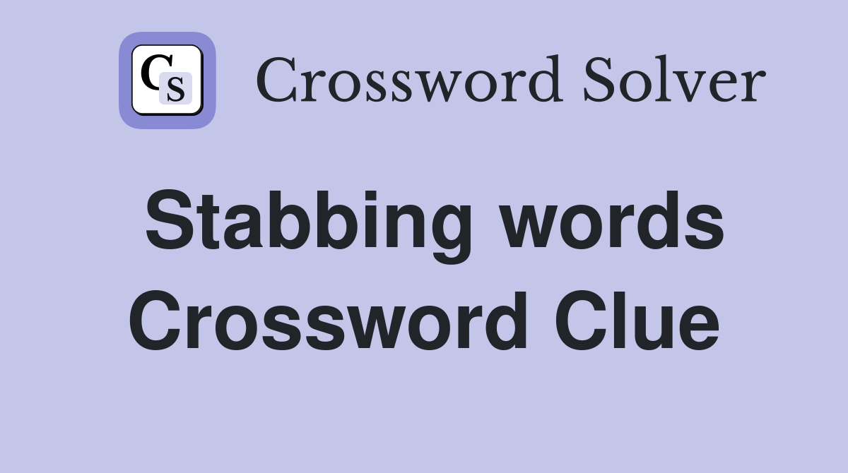 Stabbing words Crossword Clue