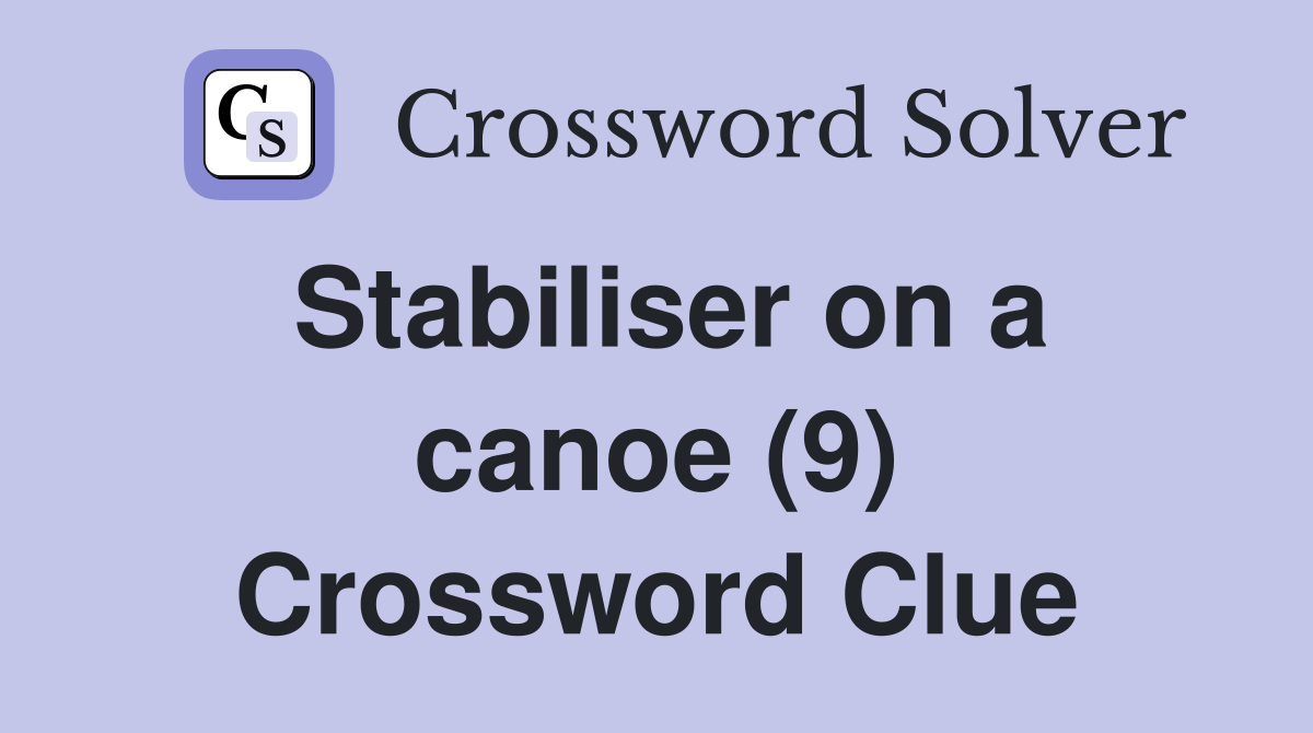 Stabiliser on a canoe (9) Crossword Clue