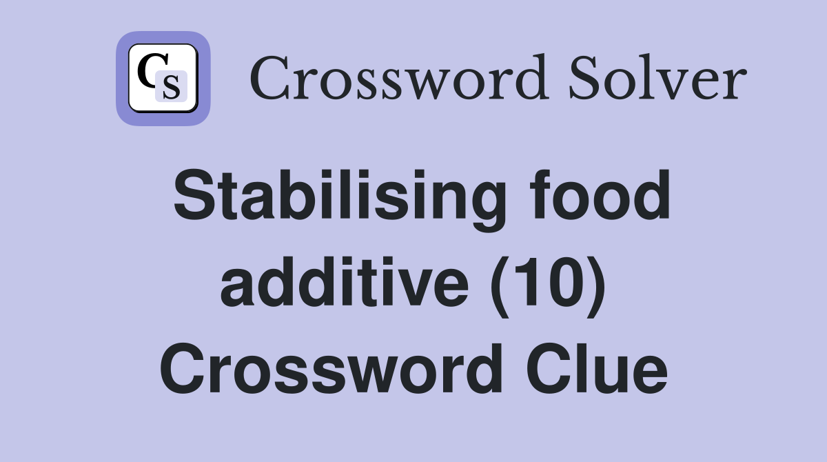 Stabilising food additive (10) Crossword Clue