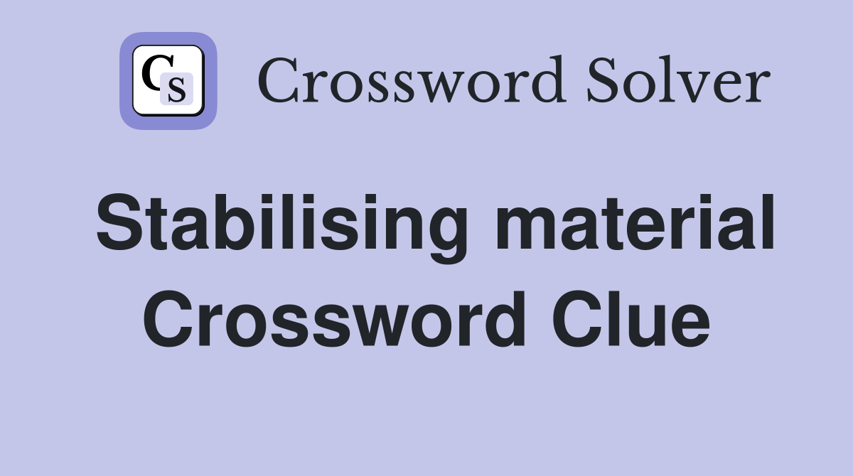 Stabilising material Crossword Clue