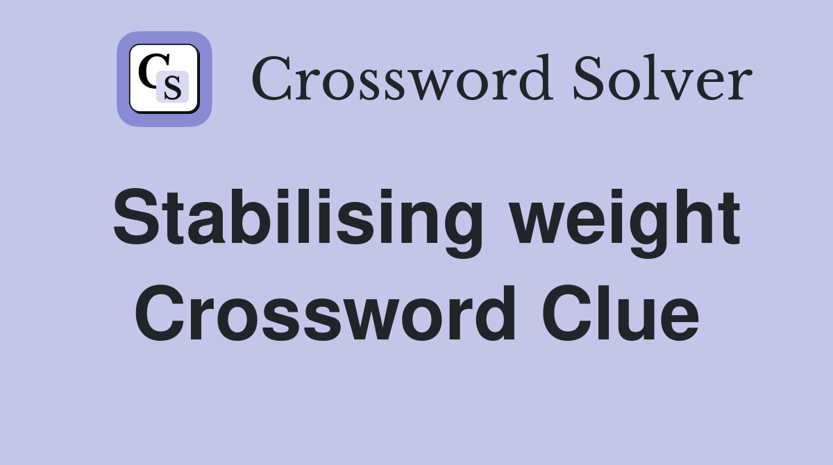 Stabilising weight Crossword Clue