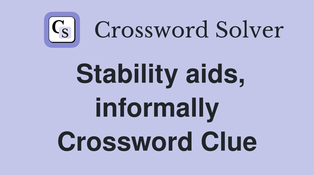 Stability aids, informally Crossword Clue