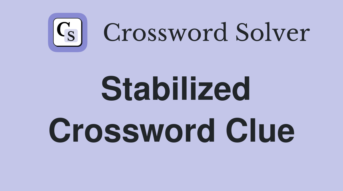 Stabilized Crossword Clue