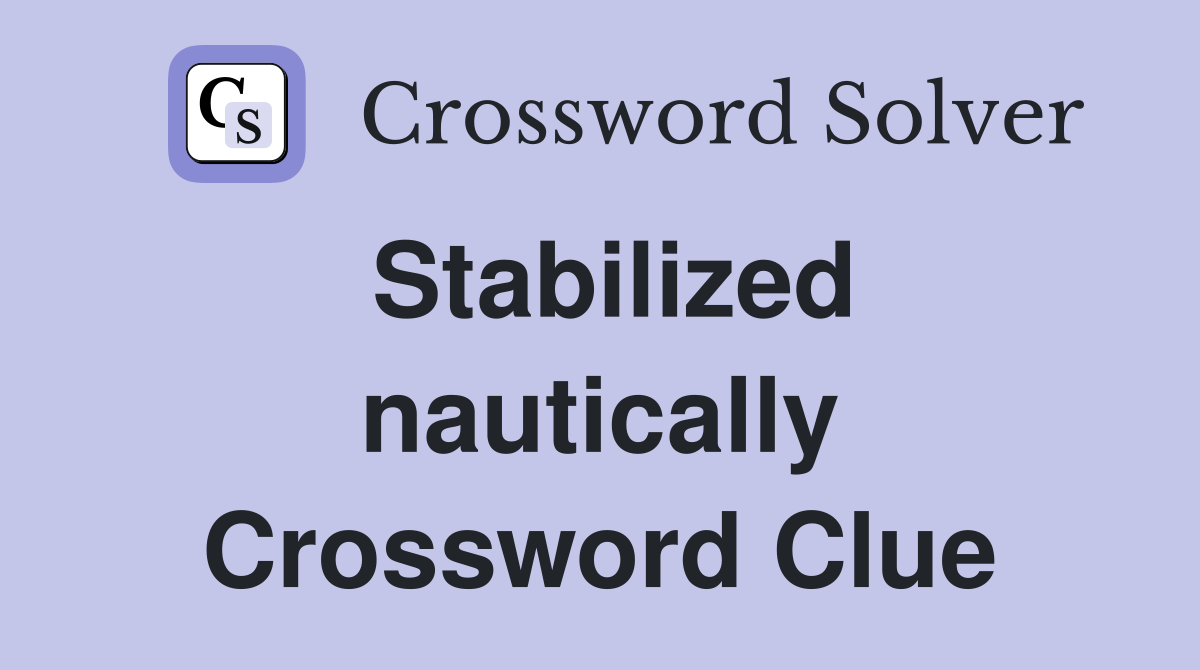 Stabilized nautically Crossword Clue